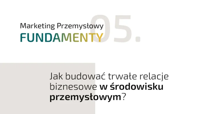 Jak budować trwałe relacje biznesowe w branży przemysłowej?