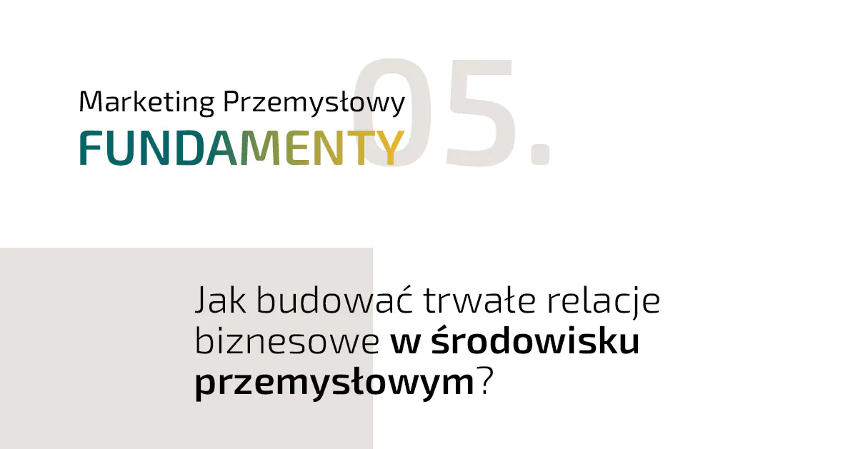 Jak budować trwałe relacje biznesowe w branży przemysłowej?