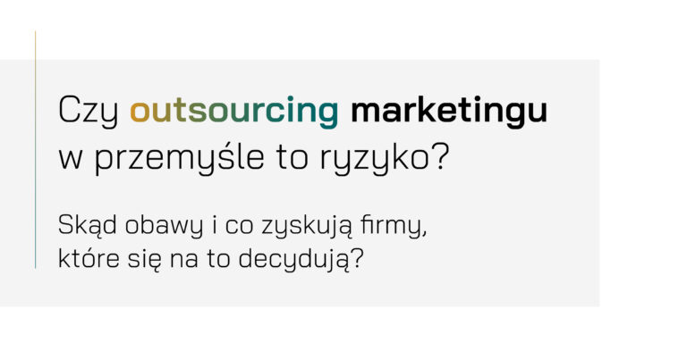 Czy outsourcing marketingu w przemyśle to ryzyko? Skąd obawy i co zyskują firmy, które się na to decydują?